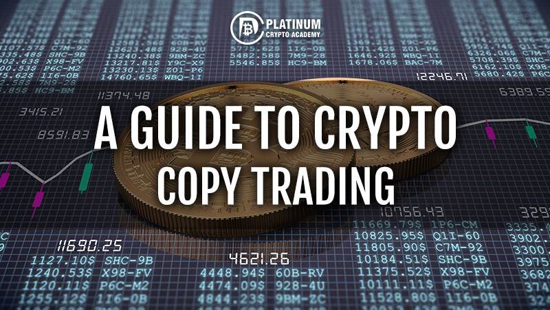 A GUIDE TO CRYPTO COPY TRADING Platinum Crypto Academy A GUIDE TO CRYPTO COPY TRADING Platinum Crypto Academy