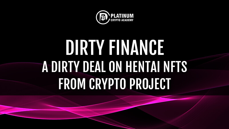 DIRTY FINANCE - A DIRTY DEAL ON HENTAI NFTS FROM CRYPTO PROJECT