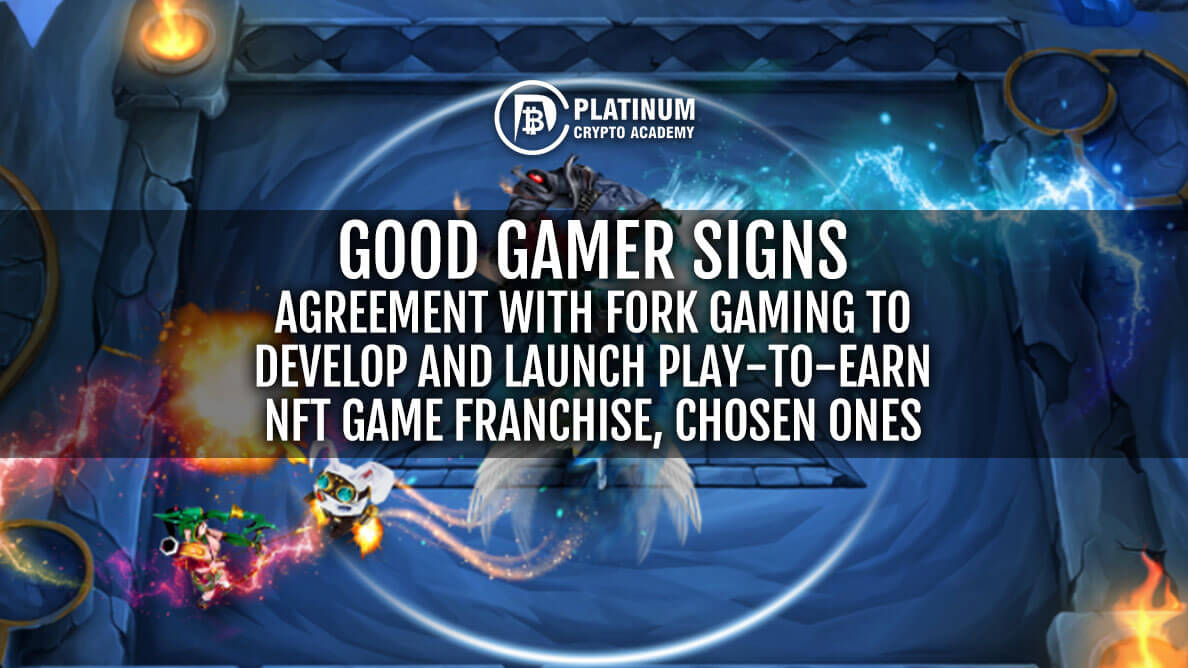 GOOD-GAMER-SIGNS-AGREEMENT-WITH-FORK-GAMING-TO-DEVELOP-AND-LAUNCH-PLAY-TO-EARN-NFT-GAME-FRANCHISE,-CHOSEN-O