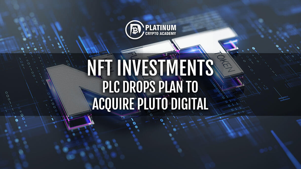 NFT Investments Plc drops plan to acquire Pluto Digital
