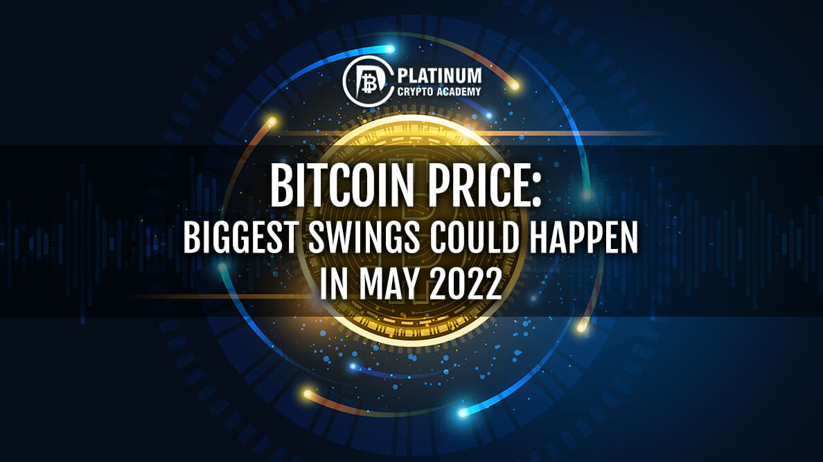 https://www.platinumcryptoacademy.com/wp-content/uploads/2022/05/BITCOIN-PRICE-BIGGEST-SWINGS-COULD-HAPPEN-IN-MAY-2022.jpg