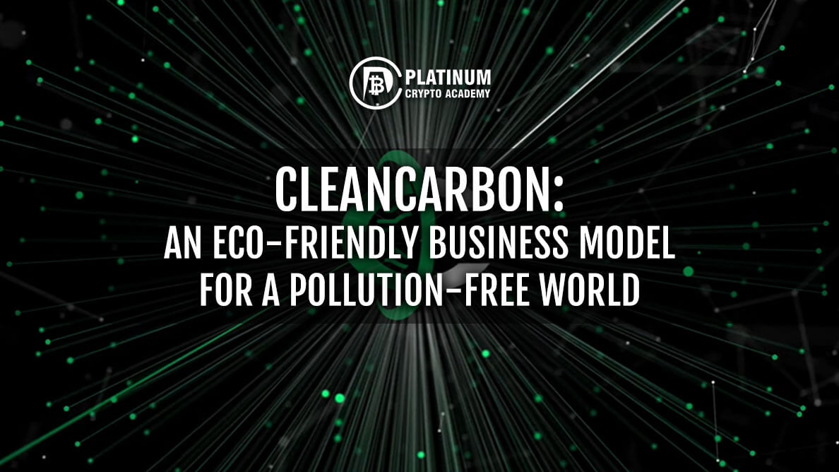 https://www.platinumcryptoacademy.com/wp-content/uploads/2022/05/CLEANCARBON-%E2%80%93-AN-ECO-FRIENDLY-BUSINESS-MODEL-FOR-A-POLLUTION-FREE-WORLD_2.jpg