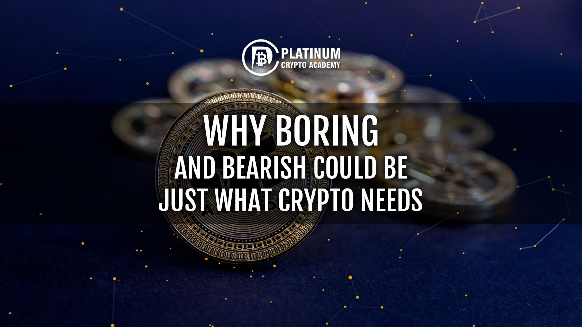 WHY-BORING-AND-BEARISH-COULD-BE-JUST-WHAT-CRYPTO-NEEDS
