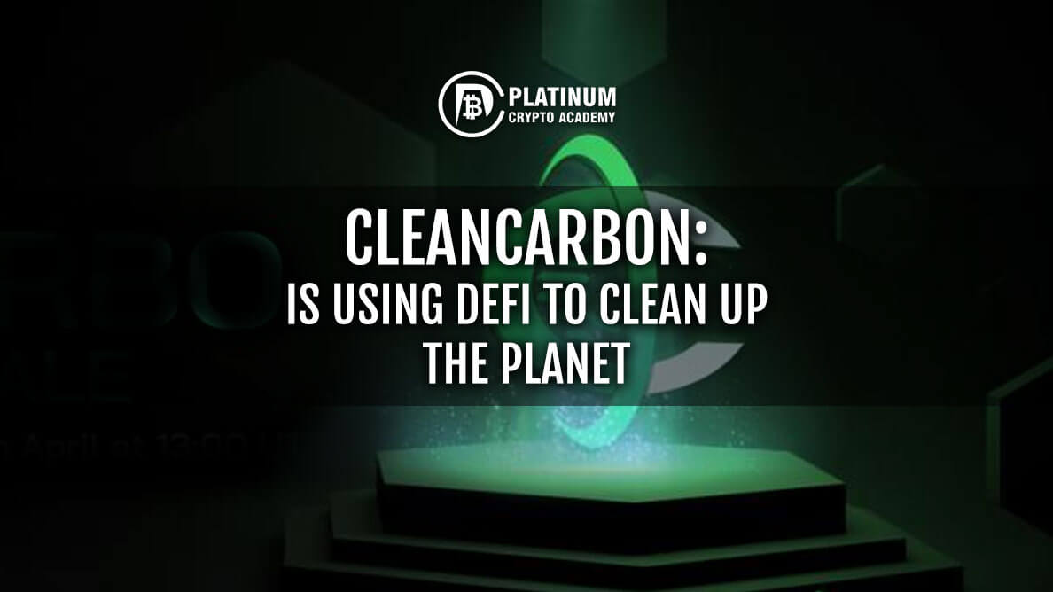 CleanCarbon Is Using DeFi To Clean Up The Planet