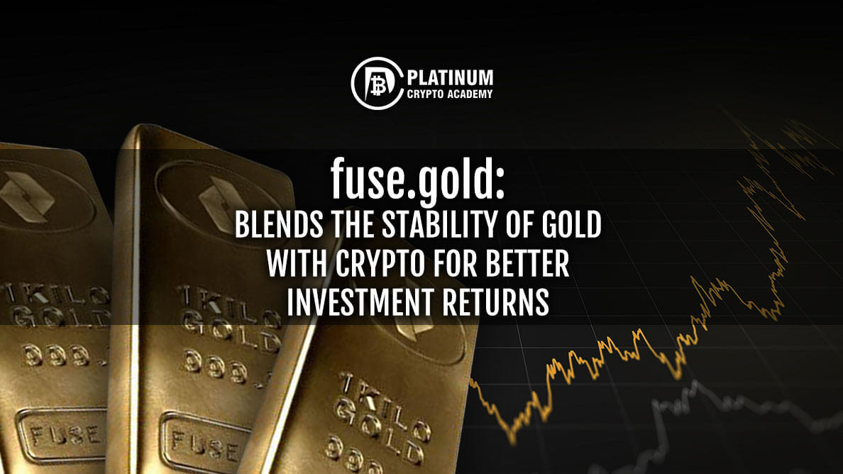 fuse.gold: BLENDS THE STABILITY OF GOLD WITH CRYPTO FOR BETTER INVESTMENT RETURNS